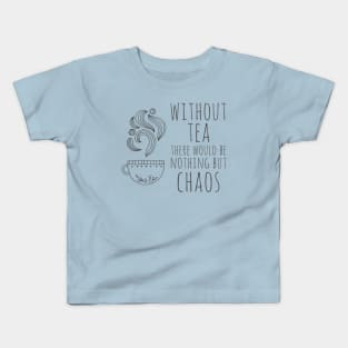 Without tea there would be nothing but chaos (dark text) Kids T-Shirt